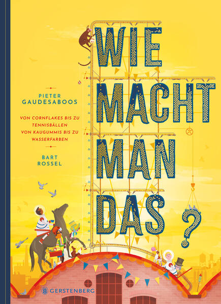  Wie macht man das? Von Cornflakes bis zu Tennisbällen, von Kaugummis  Bart Rossel 9783836963688 Gerstenberg Verlag GmbH &amp;...