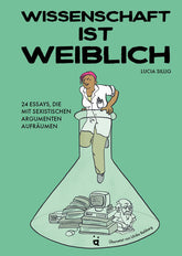  Wissenschaft ist weiblich 24 Essays, die mit sexistischen Argumenten aufräum Lucia Sillig 9783039640744 Helvetiq Verlag (1)