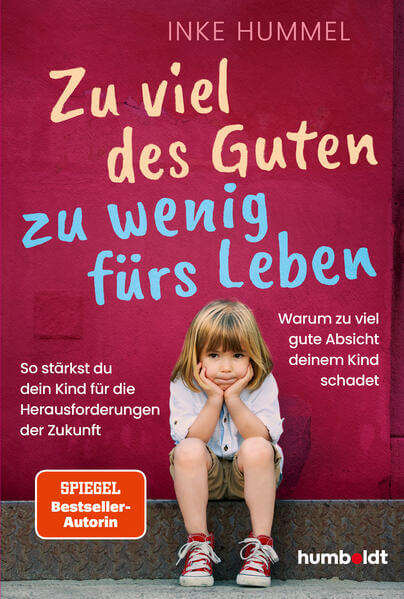  Zu viel des Guten - zu wenig fürs Leben Warum zu viel gute Absicht deinem Kind schadet. So Inke Hummel 978-3-8426-1798-8 ...